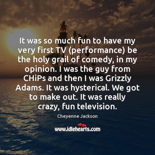 It was so much fun to have my very first TV (performance) Cheyenne Jackson Picture Quote