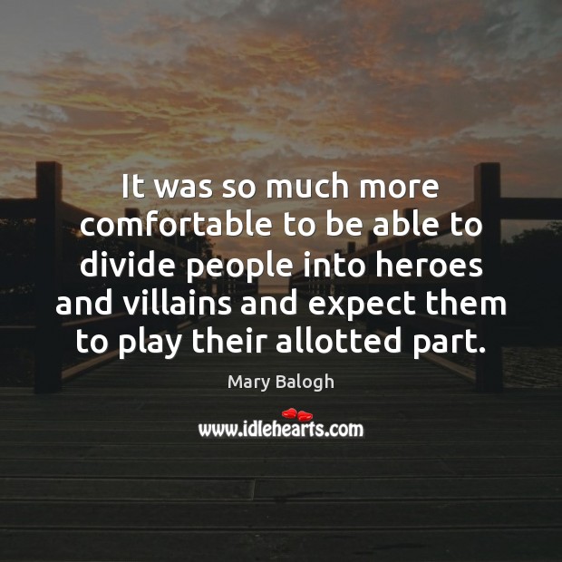 It was so much more comfortable to be able to divide people Mary Balogh Picture Quote