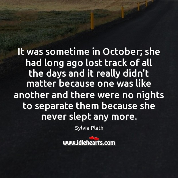It was sometime in October; she had long ago lost track of 