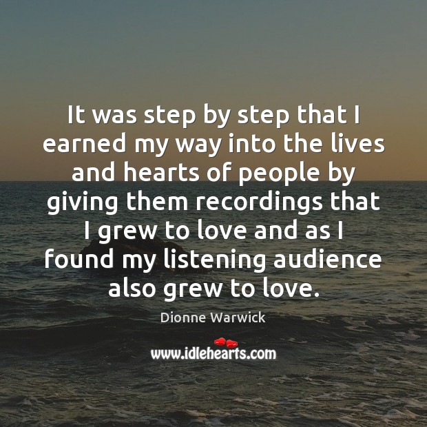 It was step by step that I earned my way into the Dionne Warwick Picture Quote