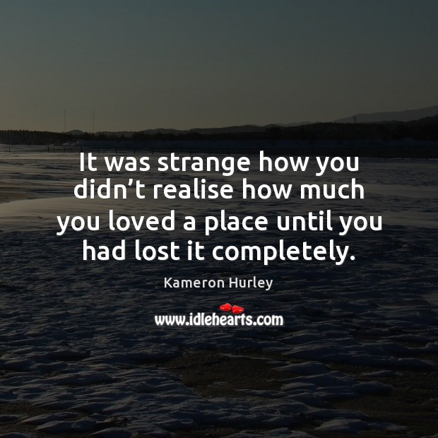 It was strange how you didn’t realise how much you loved Image