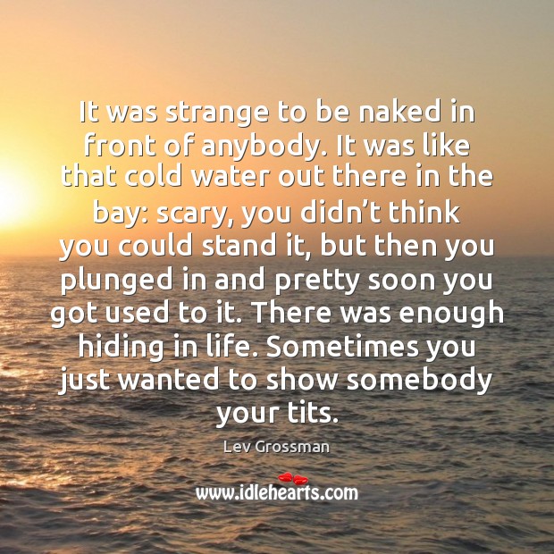 It was strange to be naked in front of anybody. It was Lev Grossman Picture Quote