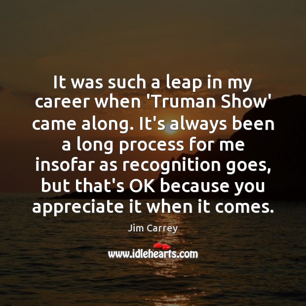 It was such a leap in my career when ‘Truman Show’ came Jim Carrey Picture Quote