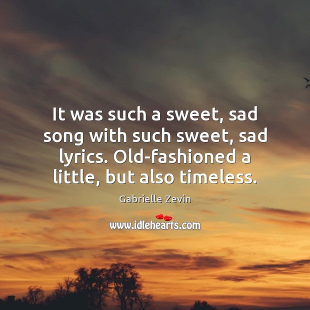 It was such a sweet, sad song with such sweet, sad lyrics. Gabrielle Zevin Picture Quote