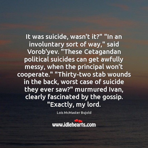 It was suicide, wasn’t it?” “In an involuntary sort of way,” said Cooperate Quotes Image