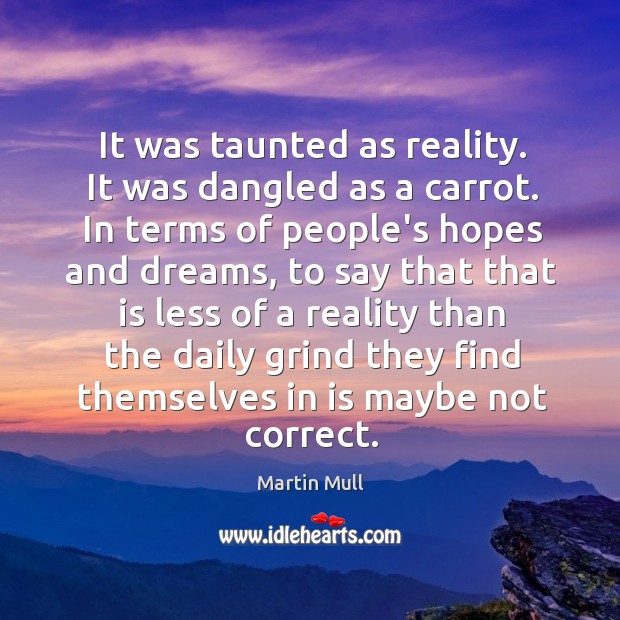 It was taunted as reality. It was dangled as a carrot. In Martin Mull Picture Quote