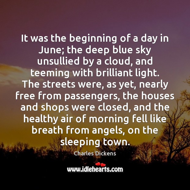 It was the beginning of a day in June; the deep blue Charles Dickens Picture Quote