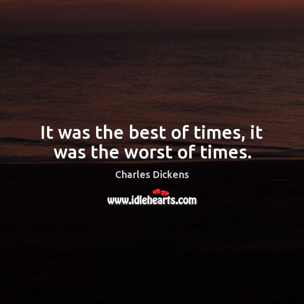 It was the best of times, it was the worst of times. Charles Dickens Picture Quote