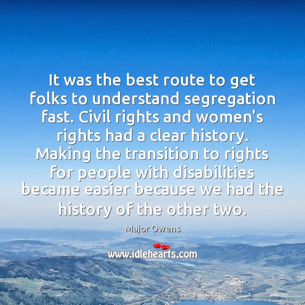 It was the best route to get folks to understand segregation fast. Major Owens Picture Quote
