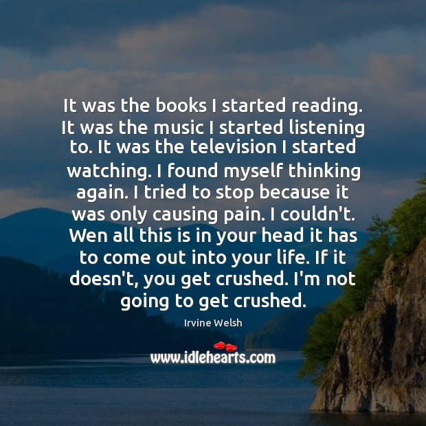 It was the books I started reading. It was the music I Irvine Welsh Picture Quote