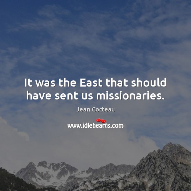 It was the East that should have sent us missionaries. Image