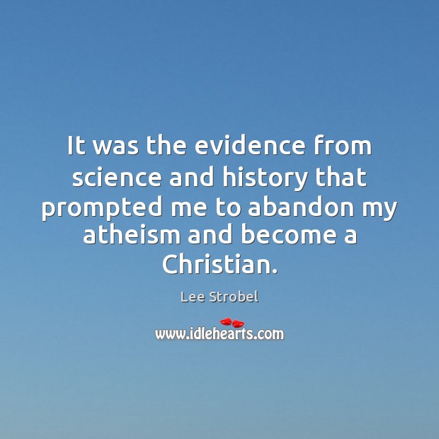 It was the evidence from science and history that prompted me to Lee Strobel Picture Quote