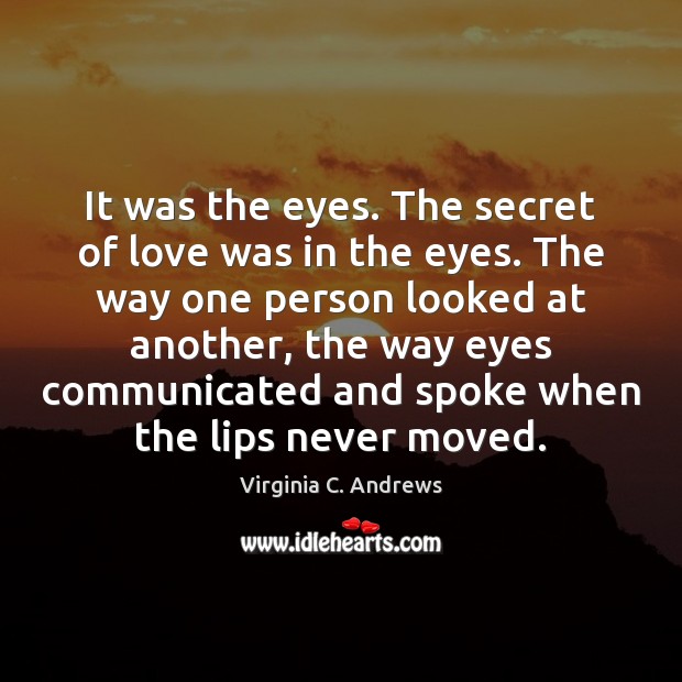 It was the eyes. The secret of love was in the eyes. Image