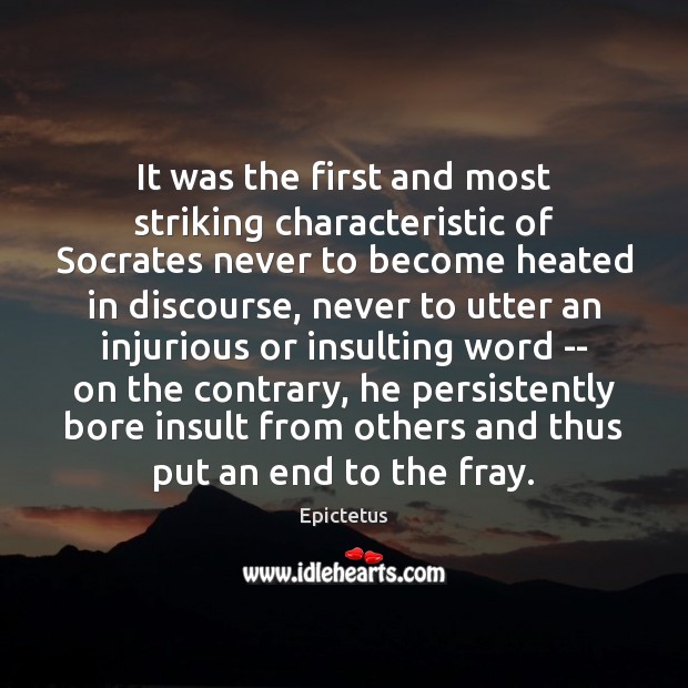 It was the first and most striking characteristic of Socrates never to Insult Quotes Image