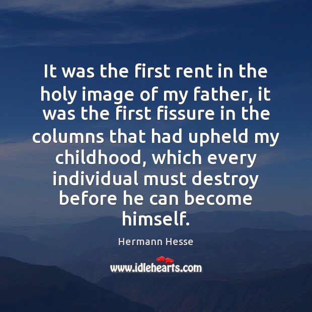It was the first rent in the holy image of my father, Hermann Hesse Picture Quote