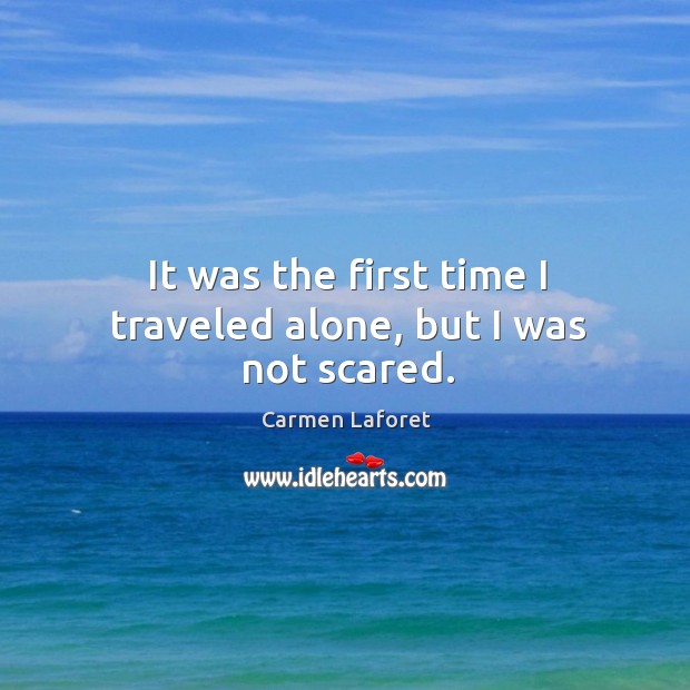 It was the first time I traveled alone, but I was not scared. Image