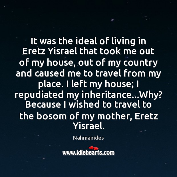 It was the ideal of living in Eretz Yisrael that took me Nahmanides Picture Quote