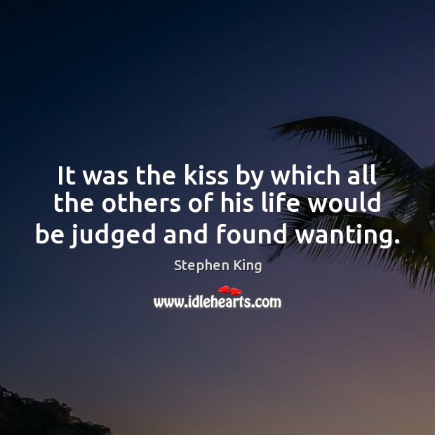 It was the kiss by which all the others of his life would be judged and found wanting. Image