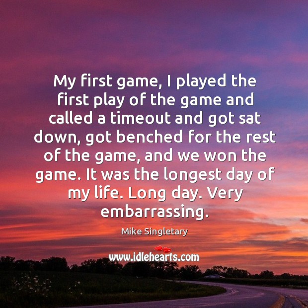 It was the longest day of my life. Long day. Very embarrassing. Mike Singletary Picture Quote