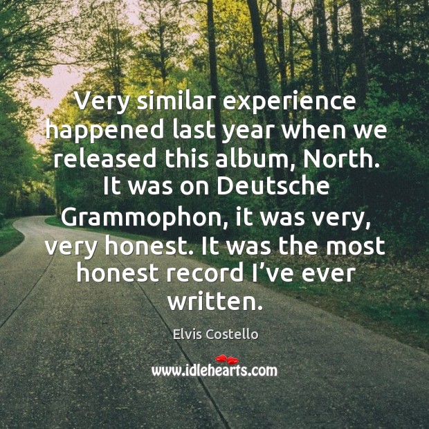 It was the most honest record I’ve ever written. Elvis Costello Picture Quote