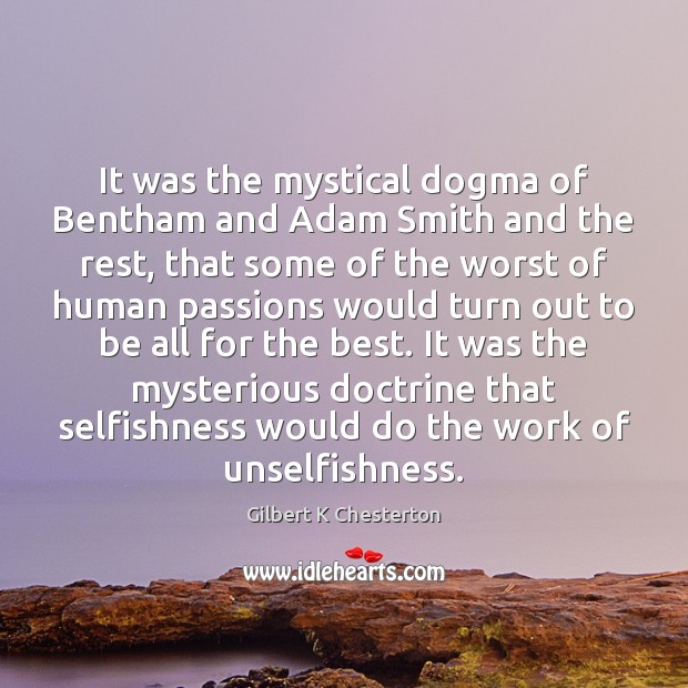 It was the mystical dogma of Bentham and Adam Smith and the Gilbert K Chesterton Picture Quote