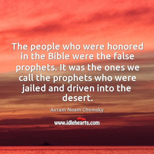 It was the ones we call the prophets who were jailed and driven into the desert. Image
