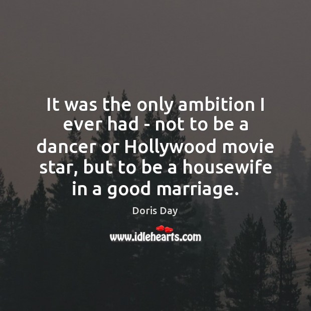 It was the only ambition I ever had – not to be Doris Day Picture Quote