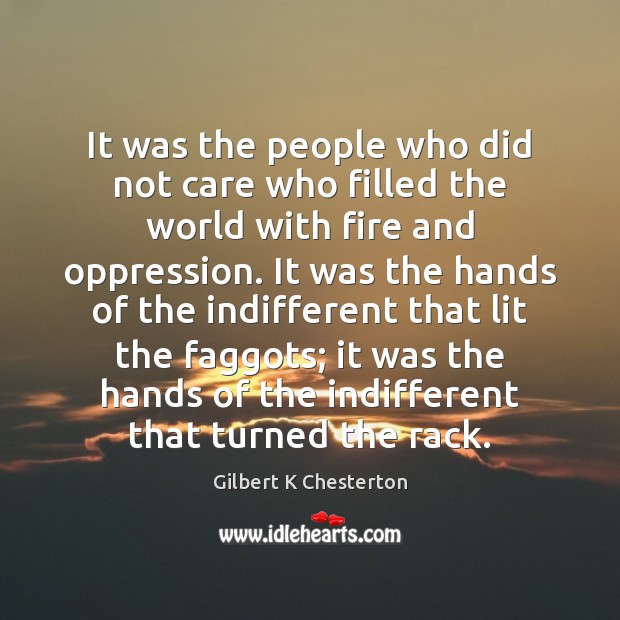 It was the people who did not care who filled the world Gilbert K Chesterton Picture Quote