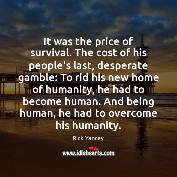 It was the price of survival. The cost of his people’s last, Rick Yancey Picture Quote