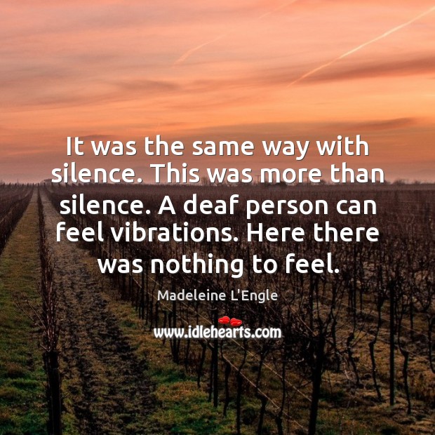 It was the same way with silence. This was more than silence. Madeleine L’Engle Picture Quote
