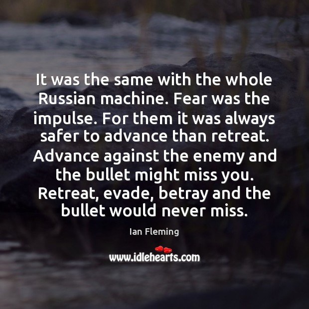 It was the same with the whole Russian machine. Fear was the Miss You Quotes Image