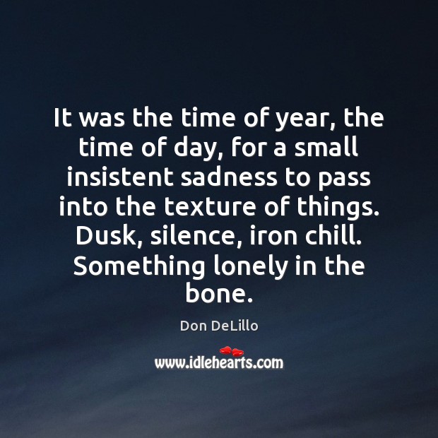 It was the time of year, the time of day, for a Don DeLillo Picture Quote