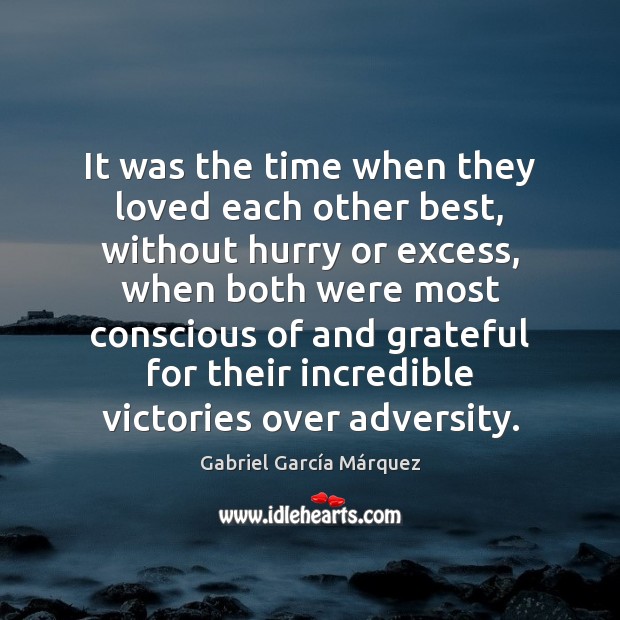 It was the time when they loved each other best, without hurry Gabriel García Márquez Picture Quote