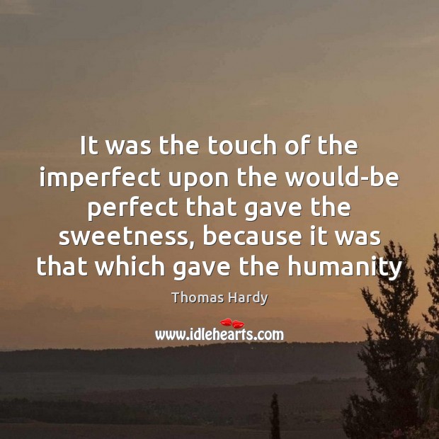 It was the touch of the imperfect upon the would-be perfect that Image