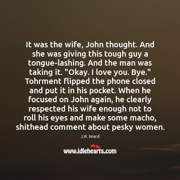 It was the wife, John thought. And she was giving this tough I Love You Quotes Image