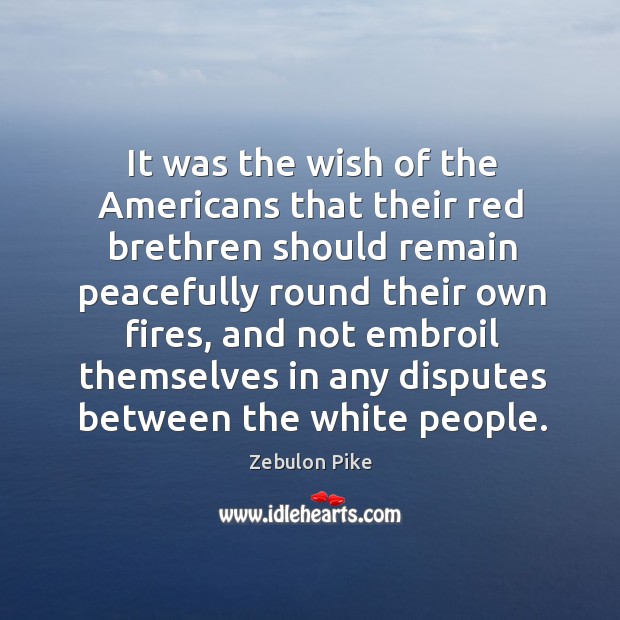 It was the wish of the americans that their red brethren should remain peacefully round their own fires. Image