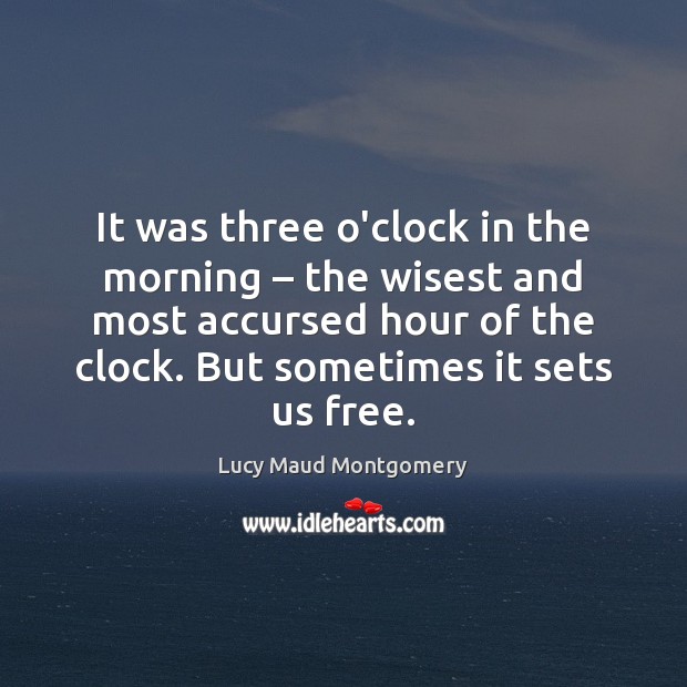 It was three o’clock in the morning – the wisest and most accursed Lucy Maud Montgomery Picture Quote