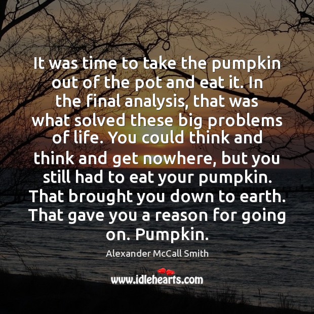 It was time to take the pumpkin out of the pot and Alexander McCall Smith Picture Quote