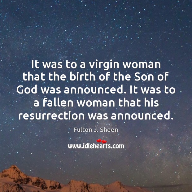 It was to a virgin woman that the birth of the Son Fulton J. Sheen Picture Quote