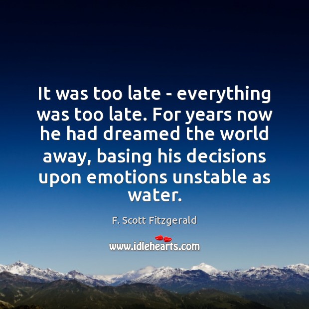 It was too late – everything was too late. For years now Image