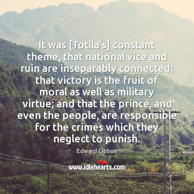 It was [Totila’s] constant theme, that national vice and ruin are inseparably Victory Quotes Image