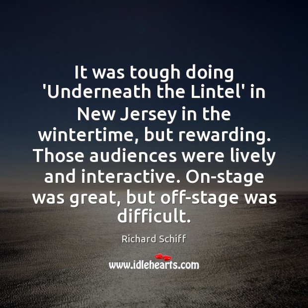 It was tough doing ‘Underneath the Lintel’ in New Jersey in the Richard Schiff Picture Quote