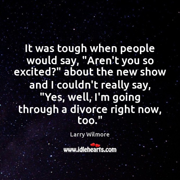 It was tough when people would say, “Aren’t you so excited?” about Divorce Quotes Image