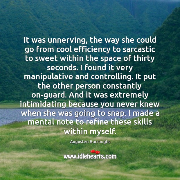 It was unnerving, the way she could go from cool efficiency to Augusten Burroughs Picture Quote