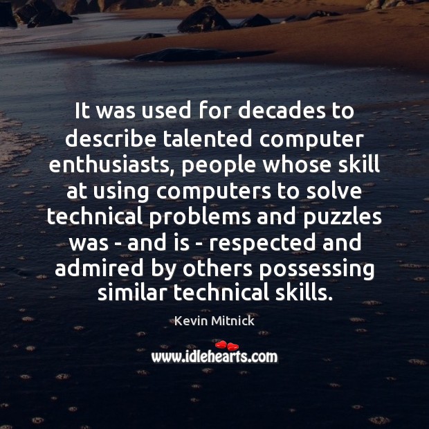 It was used for decades to describe talented computer enthusiasts, people whose Kevin Mitnick Picture Quote