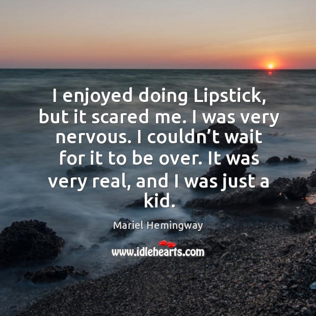 It was very real, and I was just a kid. Mariel Hemingway Picture Quote