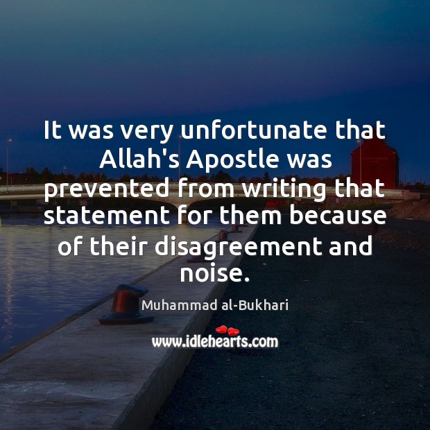 It was very unfortunate that Allah’s Apostle was prevented from writing that Image