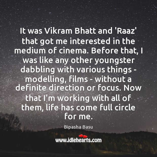 It was Vikram Bhatt and ‘Raaz’ that got me interested in the Bipasha Basu Picture Quote