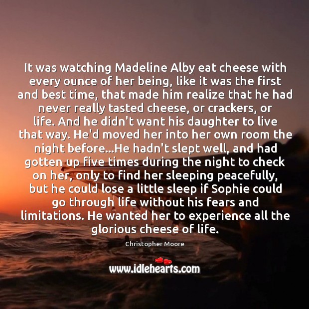 It was watching Madeline Alby eat cheese with every ounce of her Christopher Moore Picture Quote