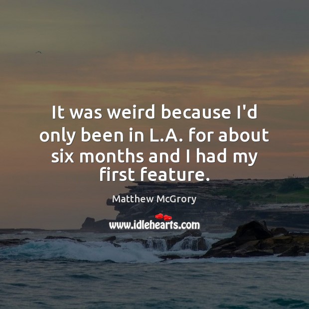 It was weird because I’d only been in L.A. for about Matthew McGrory Picture Quote